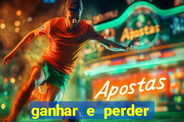 ganhar e perder faz parte do jogo frases